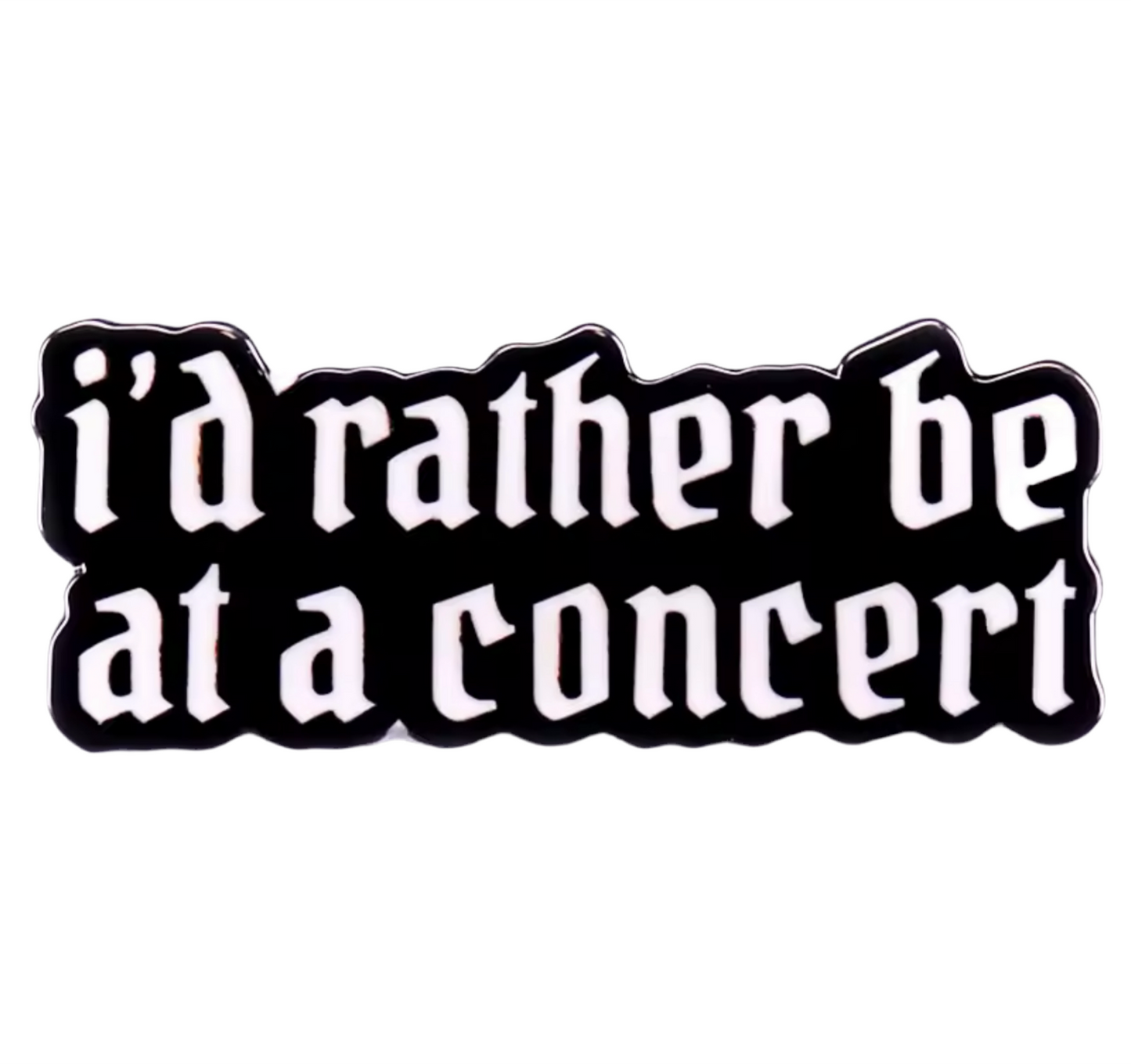 I’d rather be at a concert Pin