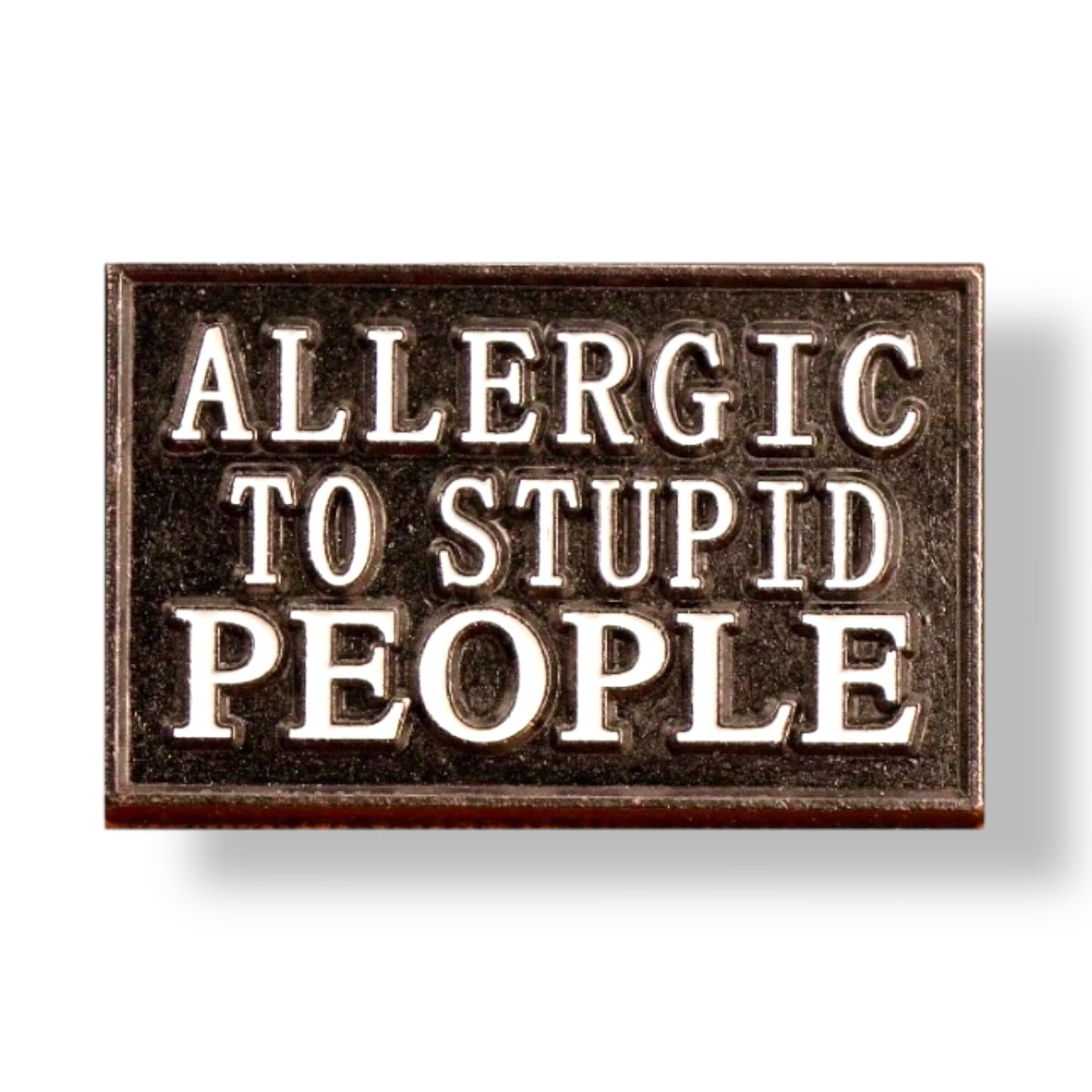Allergic to stupid people Pin