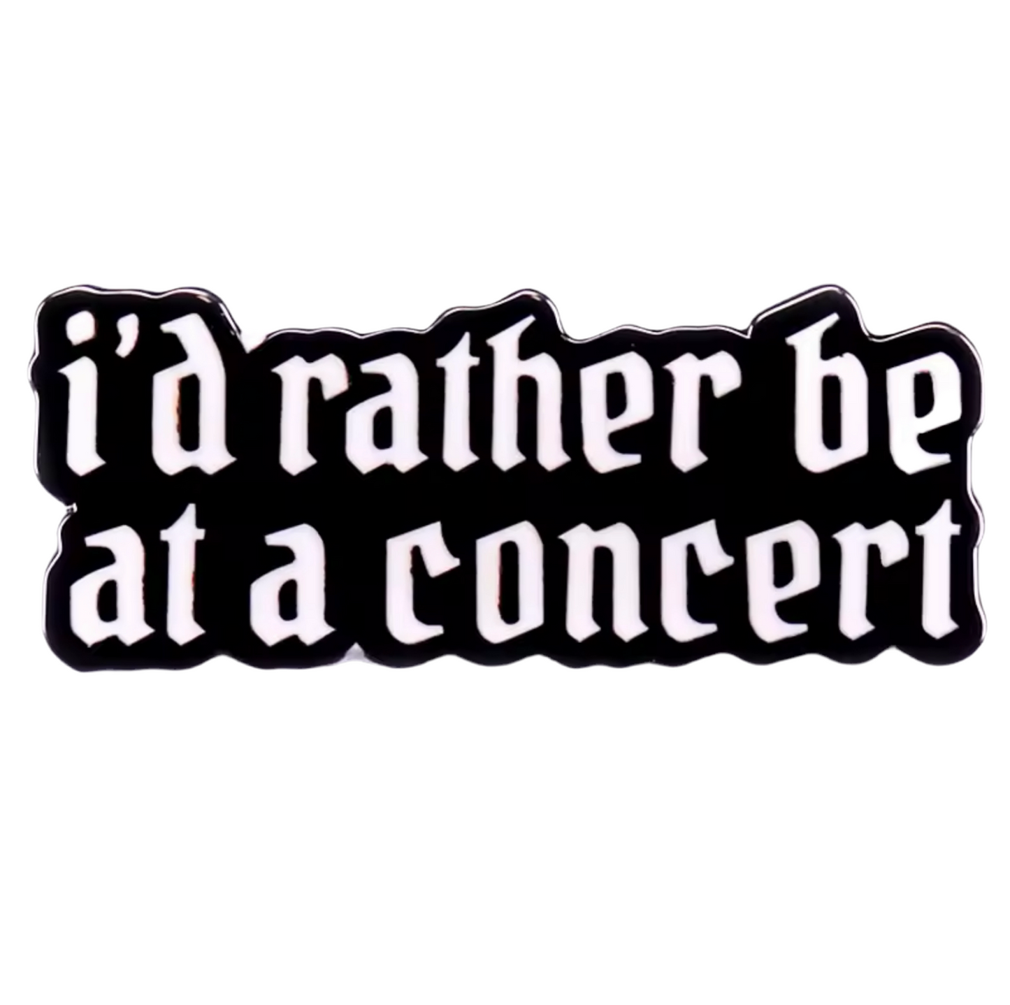 I’d rather be at a concert Pin