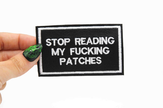 Stop Reading my F*cking Patches Vinyl Embroidered Patch