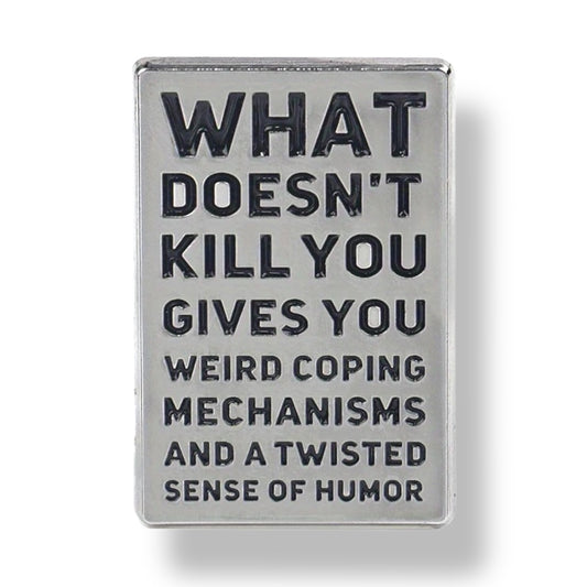 What doesn’t kill you Pin