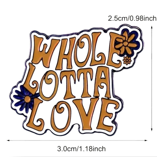 Whole lotta love Pin