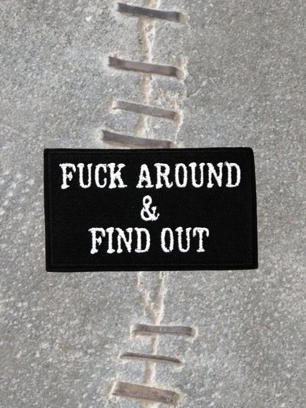 F*ck Around and Find Out Iron On Embroidered Patch