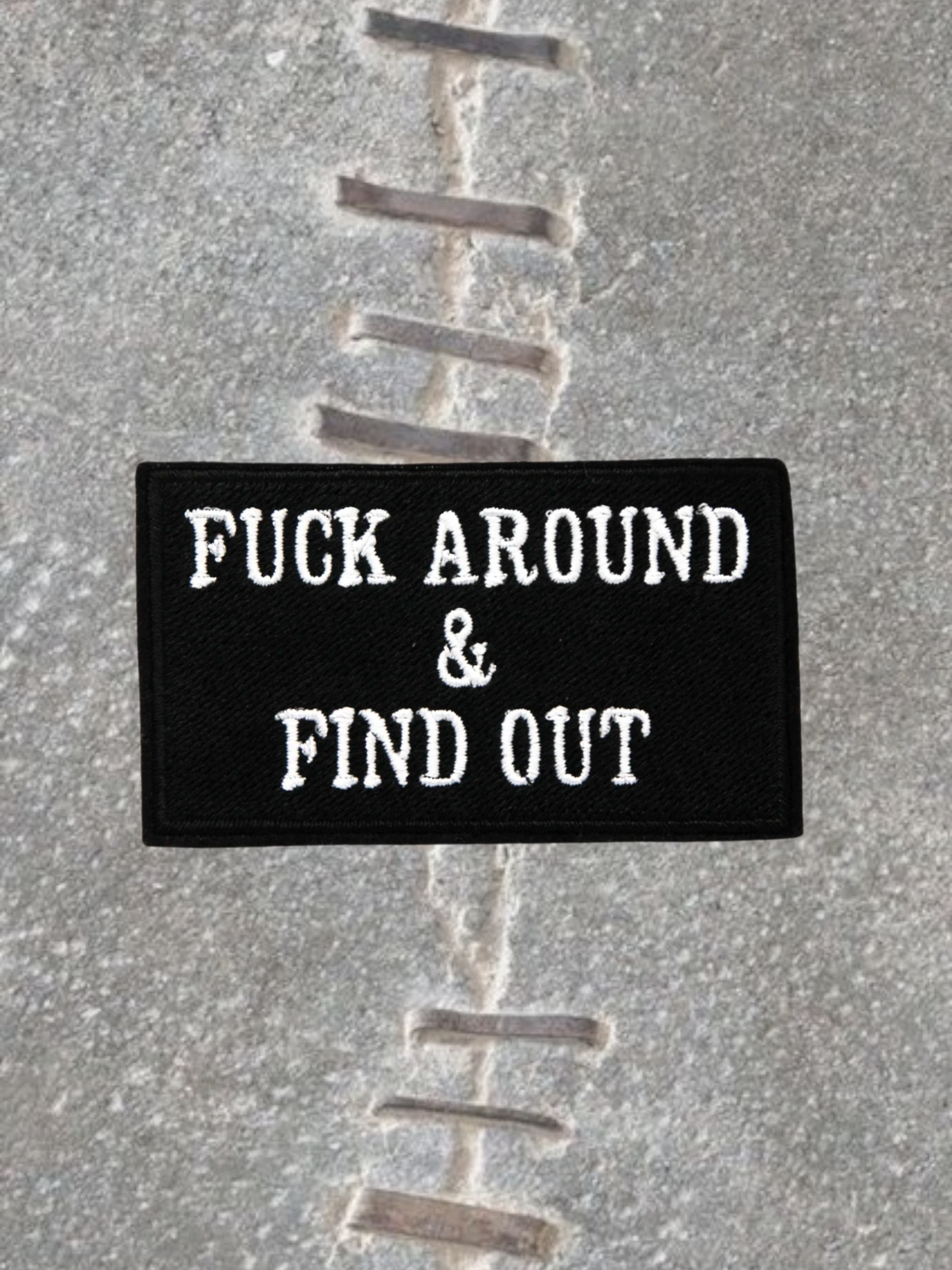 F*ck Around and Find Out Iron On Embroidered Patch