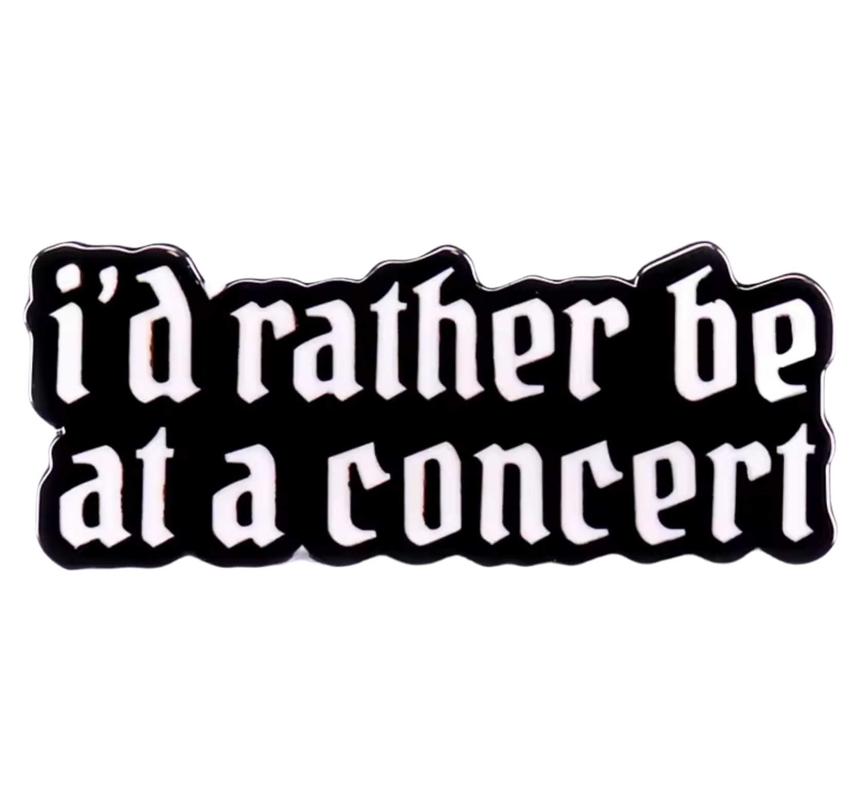 I’d rather be at a concert Pin