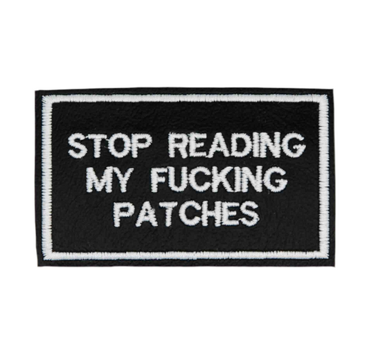 Stop Reading my F*cking Patches Vinyl Embroidered Patch