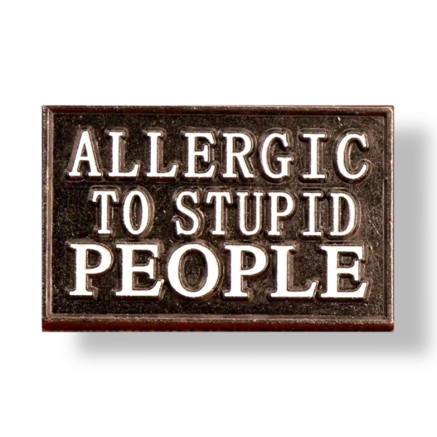 Allergic to stupid people Pin