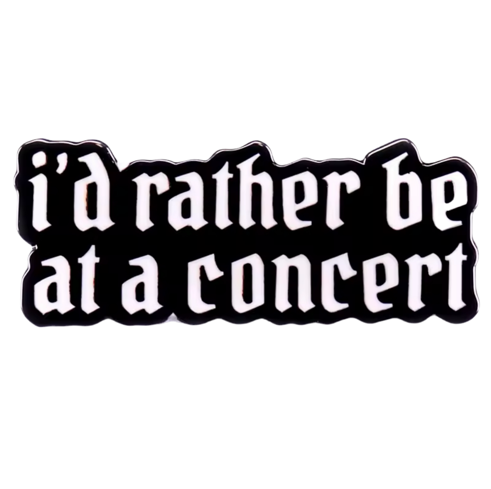 I’d rather be at a concert Pin