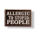 Allergic to stupid people Pin