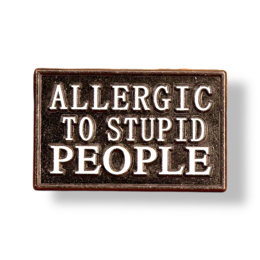 Allergic to stupid people Pin