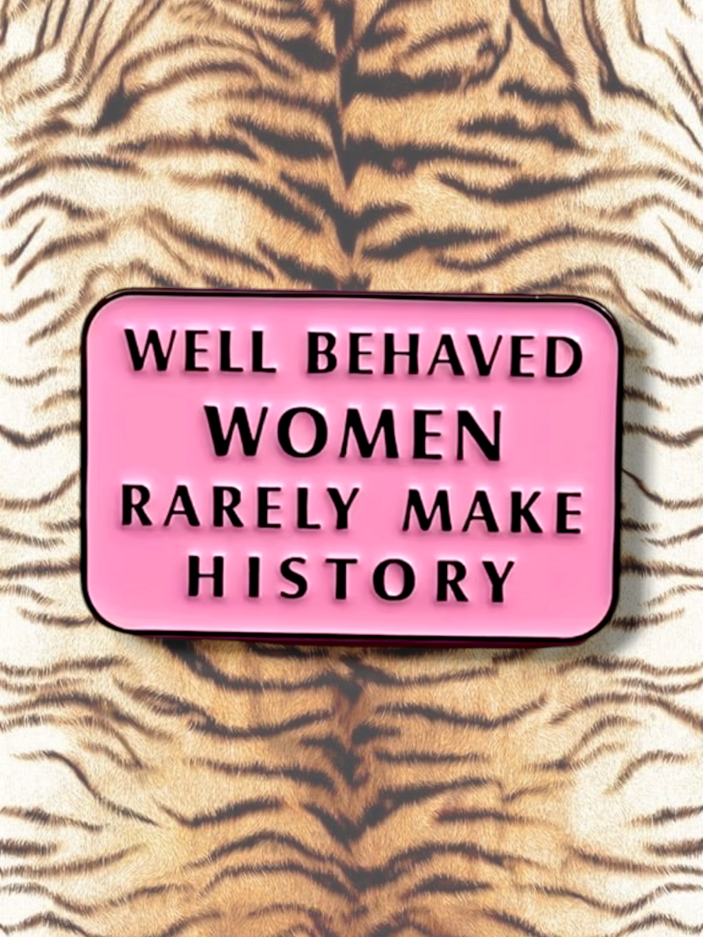 Well Behaved Woman Rarely Make History Pin