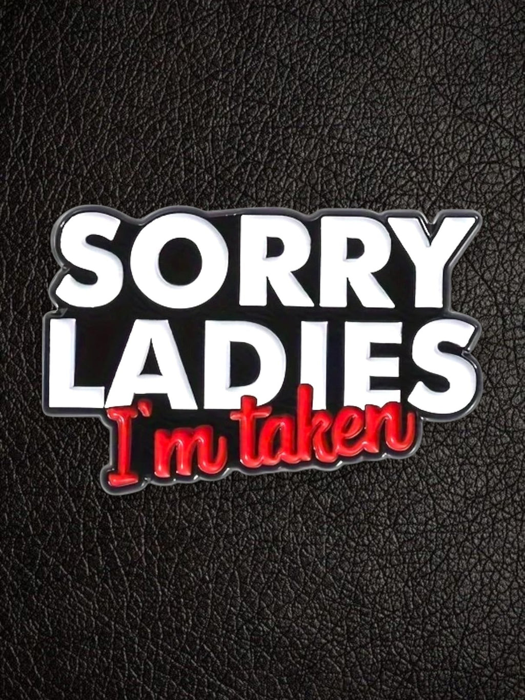 Sorry Ladies I'm Taken Pin