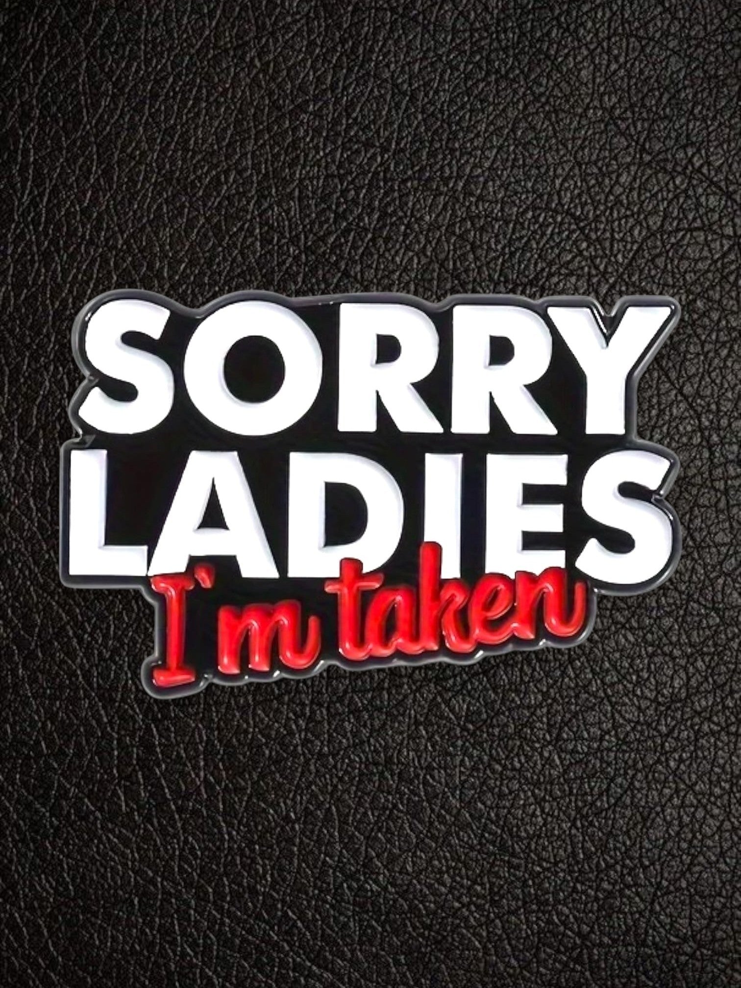 Sorry Ladies I'm Taken Pin