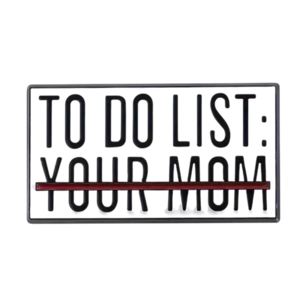 To Do List: Your Mom Pin