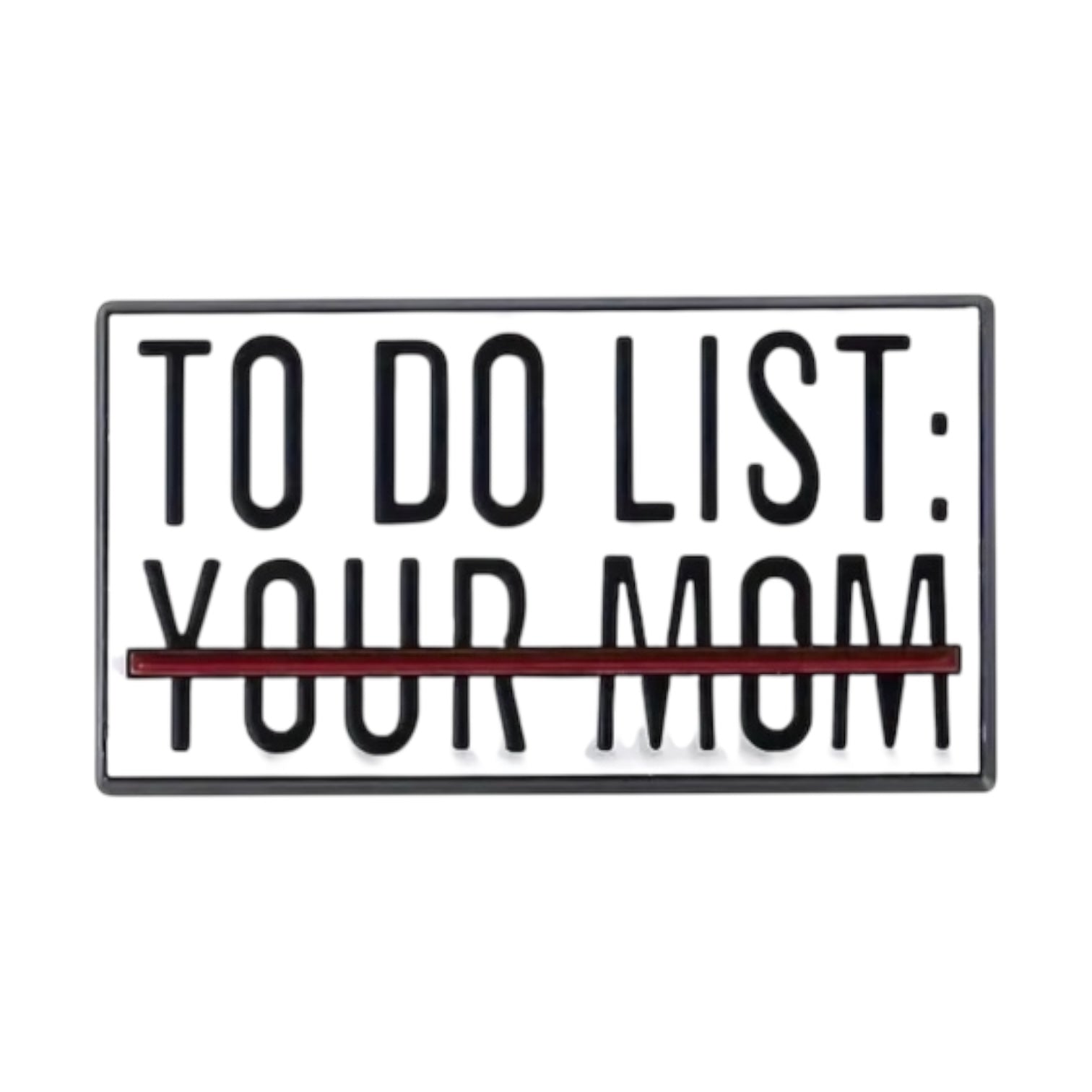 To Do List: Your Mom Pin